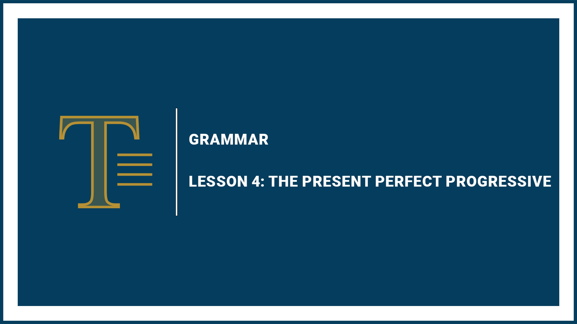 Lesson 4: The Present Perfect Progressive